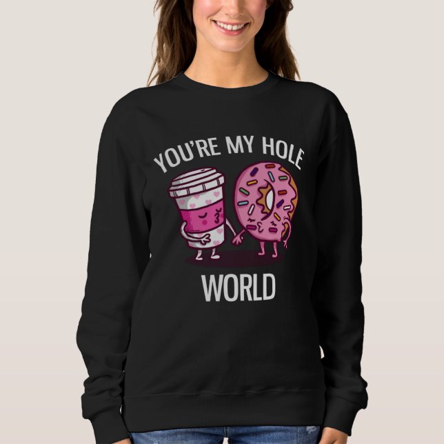 Sweatshirt You re My Hole World Cute Donut And Coffee (Devant)