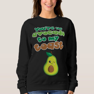 Sweatshirt You re the Avocado To My Toas Avocuddle Avo Love