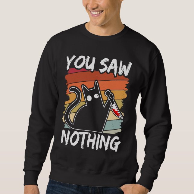 Sweatshirt You Saw Nothing Black Cat Sarcasm Murder Blood (Devant)