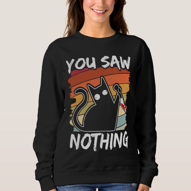 Sweatshirt You Saw Nothing Black Cat Sarcasm Murder Blood (Devant)
