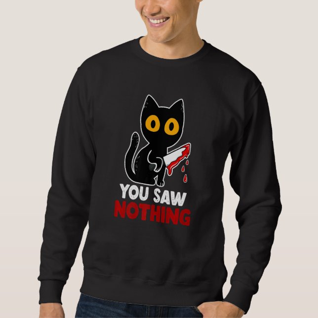 Sweatshirt You Saw Nothing Funny Sarcastic Black Cat Murderer (Devant)
