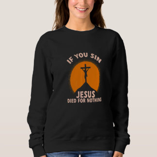 Sweatshirt You Sin Jesus Died For Nothing Atheist Freethinker