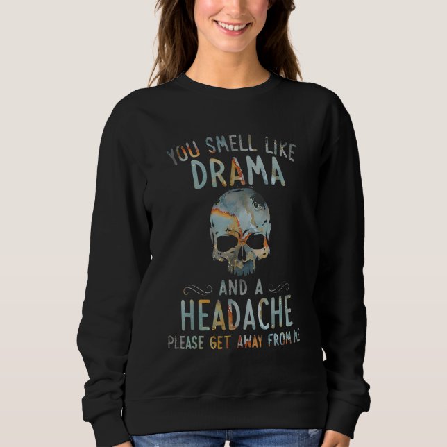 Sweatshirt you smell like drama and a headache please get awa (Devant)