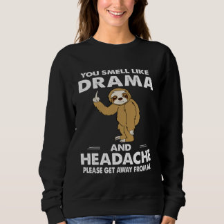 Sweatshirt You Smell Like Drama And Headache