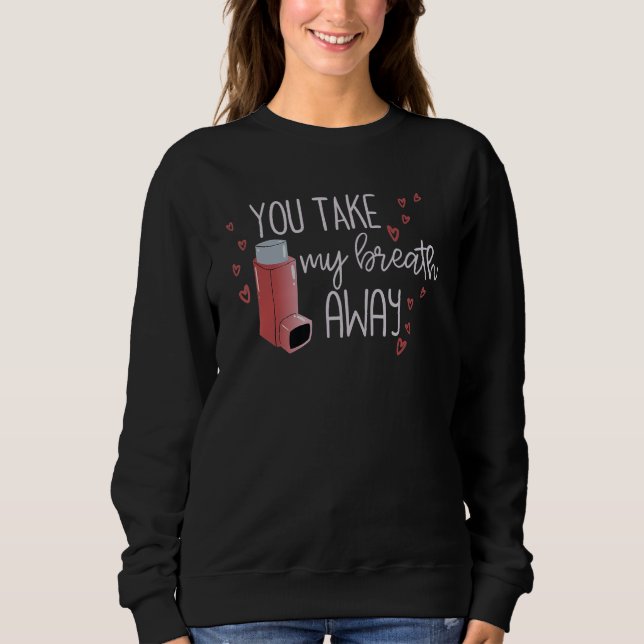Sweatshirt You Take Breath Away Respiratory Therapist Valenti (Devant)