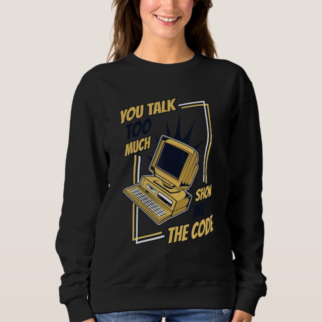 Sweatshirt You Talk Too Much Show Me The Code Coder Software  (Devant)