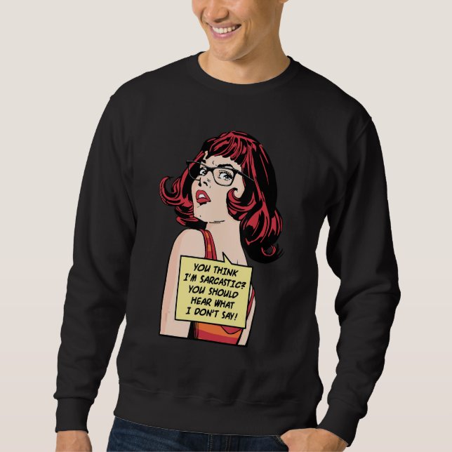 Sweatshirt You Think I'm Sarcastic You Should Hear What I Don (Devant)