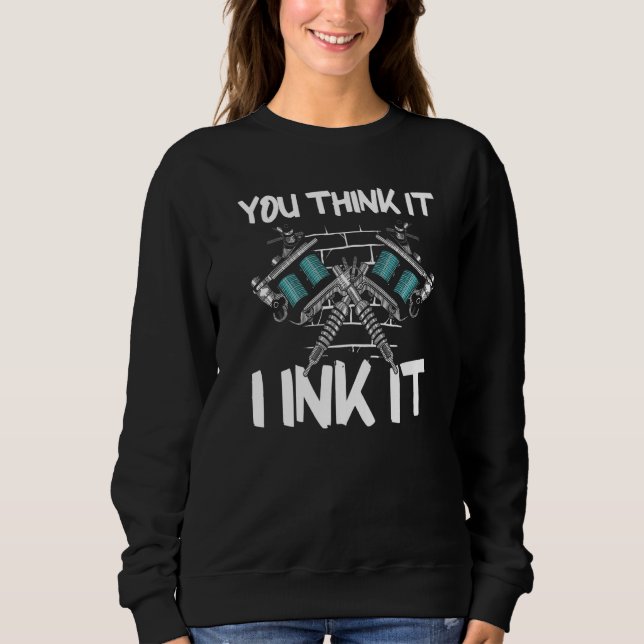 Sweatshirt You Think It I Ink It (Devant)