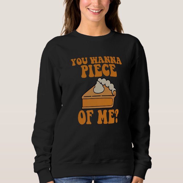 Sweatshirt You Wanna Piece of Me Thanksgiving  Pumpkin Pie (Devant)