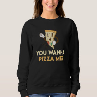 Sweatshirt You Wanna Pizza Me