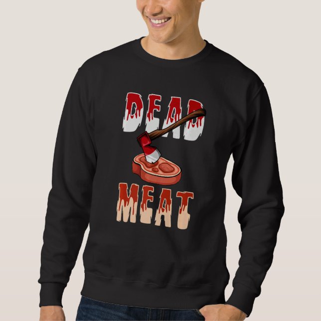 Sweatshirt You Will Be A Dead Meat Chopping Tool Axe  (Devant)