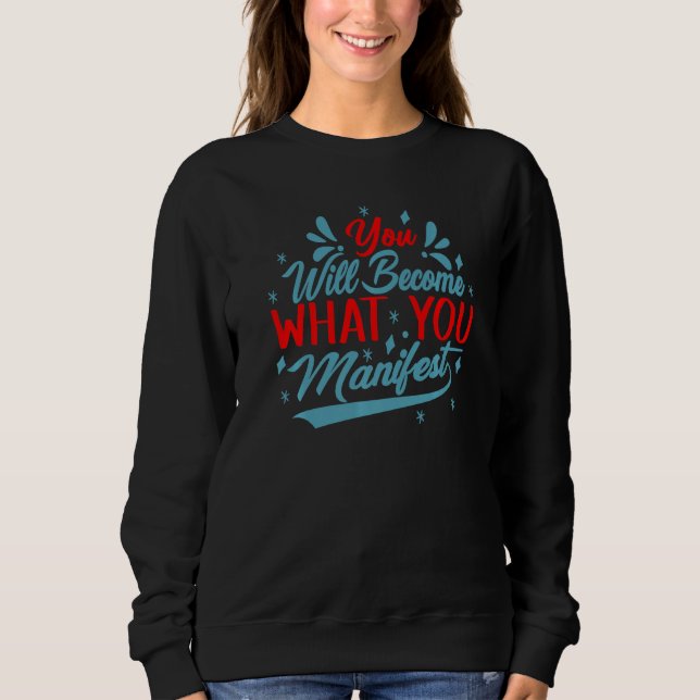 Sweatshirt You Will Become What You Manifest  Inspirational   (Devant)