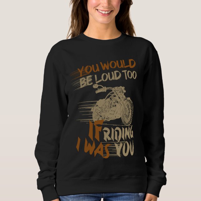Sweatshirt You Would Be Loud Too If I Was Riding You (Devant)