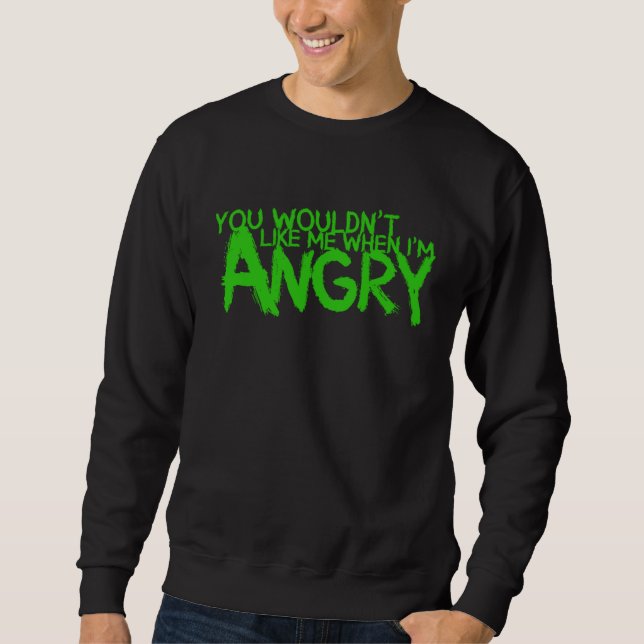 Sweatshirt You Wouldn t Like Me When I m Angry (Devant)