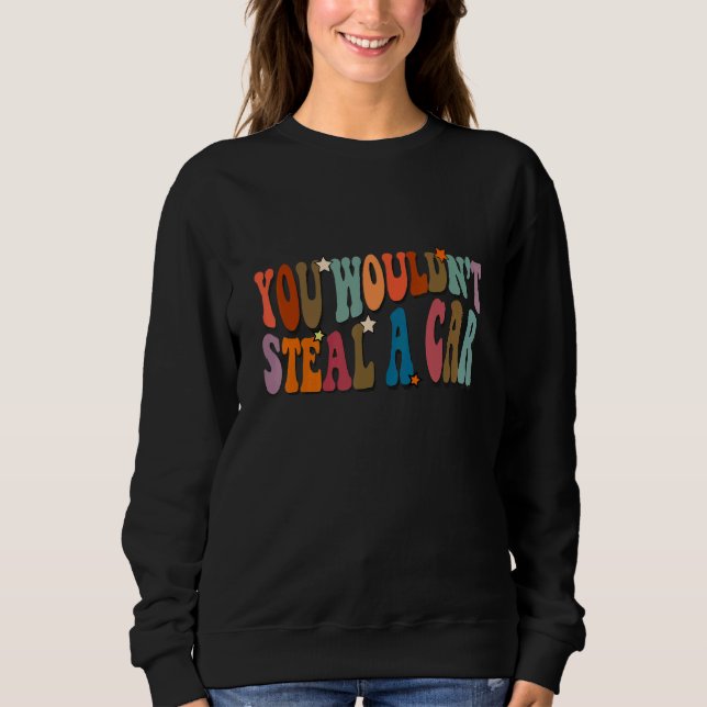 Sweatshirt You Wouldn't Steal A Car a  Meme (Devant)