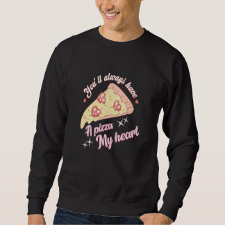 Sweatshirt You'll Always Have A Pizza-My Heart Valentine Coup