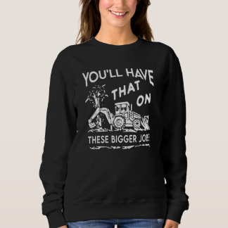 Sweatshirt You'll Have That On These Bigger Jobs