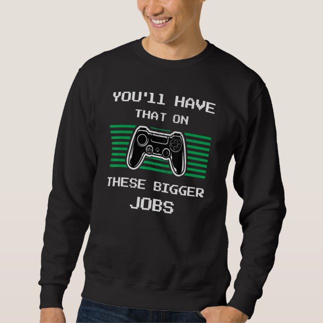 Sweatshirt You'll Have That On These Bigger Jobs retroGaming (Devant)