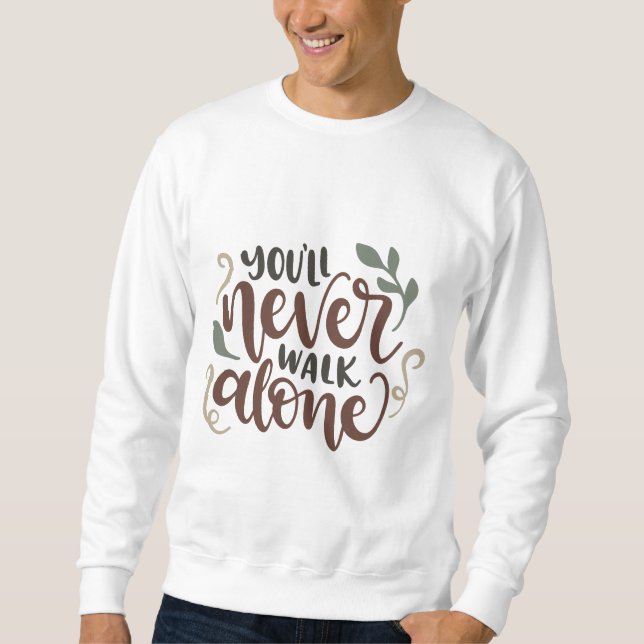 Sweatshirt You'll Never Walk Alone – Comforting Hand-Lettered (Devant)