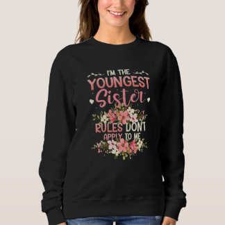 Sweatshirt Youngest Sister Rules Don't Apply To Me Sibling Pa