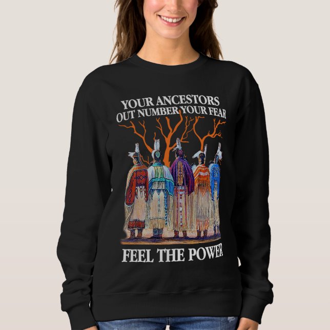 Sweatshirt Your Ancestors Out Number Your Fear Native America (Devant)