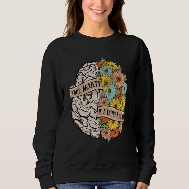 Sweatshirt Your Anciety is a lying Brain Flowers Health Brain (Devant)