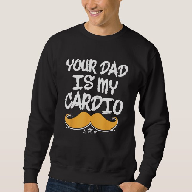Sweatshirt Your Dad Is My Cardio Fitness Health Exercise Nutr (Devant)