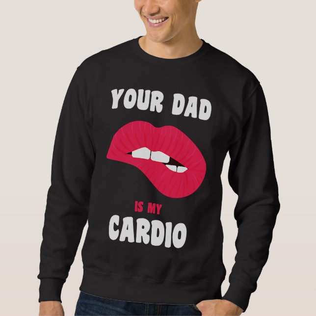 Sweatshirt Your Dad Is My Cardio Juicy Lips Workout Hot Dad F (Devant)