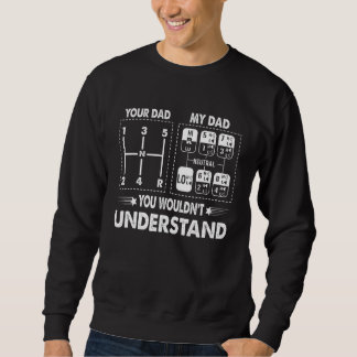 Sweatshirt Your Dad My Dad 18 Speed Trucker Truck Driver Fath