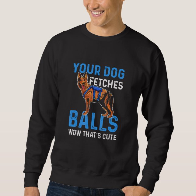 Sweatshirt Your Dog Fetches Balls Wow Thats Cute K9 Police Of (Devant)