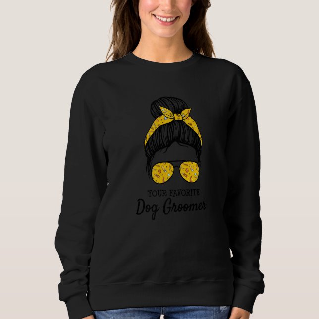 Sweatshirt Your Favorite Dog Groomer Dog Grooming Artist Groo (Devant)