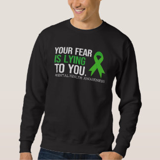 Sweatshirt Your Fear Is Lying to you Shirt Mental Health Awar