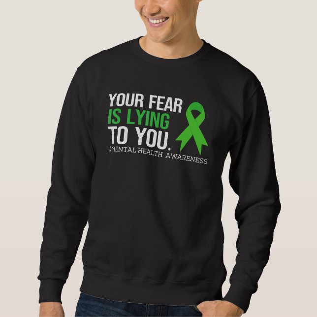 Sweatshirt Your Fear Is Lying to you Shirt Mental Health Awar (Devant)
