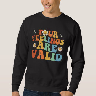 Sweatshirt Your Feelings Are Valid Cute Retro Mental Health A