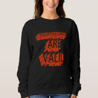 Sweatshirt Your Feelings Are Valid  Mental Health