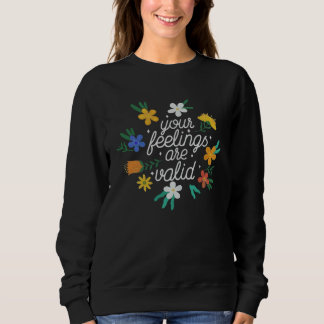 Sweatshirt Your Feelings Are Valid  Women Mental Health Aware