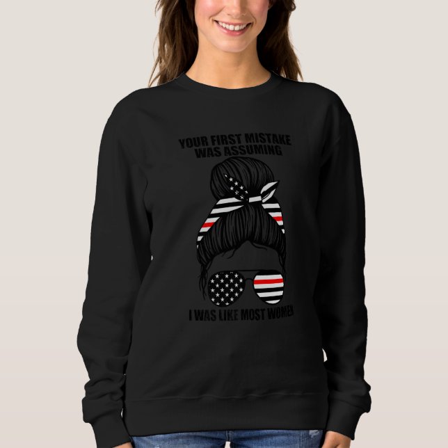 Sweatshirt Your First Mistake Was I Was Like Women Firefighte (Devant)