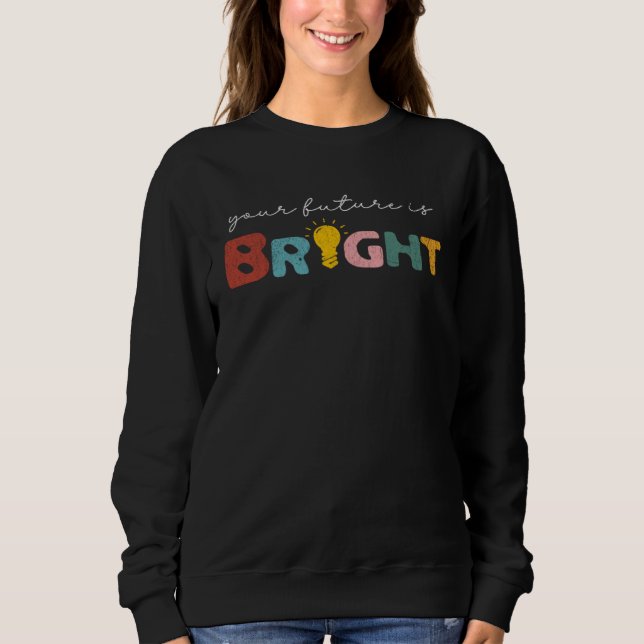 Sweatshirt Your Future Is Bright Back To School  Teacher Retr (Devant)