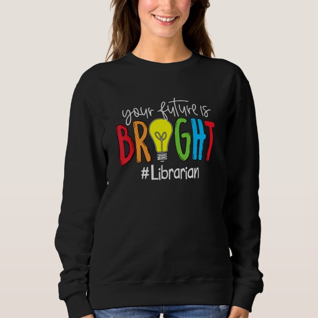 Sweatshirt Your Future Is Bright Librarian (Devant)