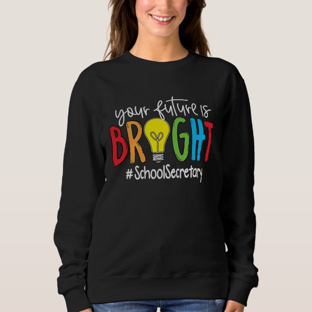 Sweatshirt Your Future Is Bright School Secretary (Devant)