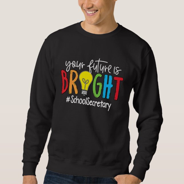 Sweatshirt Your Future Is Bright School Secretary (Devant)