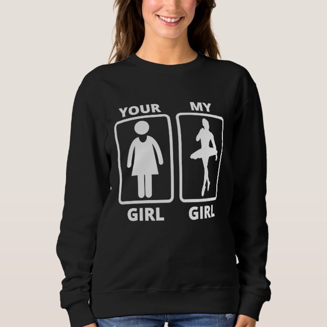 Sweatshirt Your girl my girl ballet dancer idea (Devant)