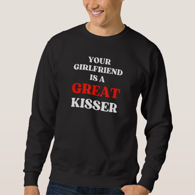 Sweatshirt Your Girlfriend Is A Great Kisser (Devant)