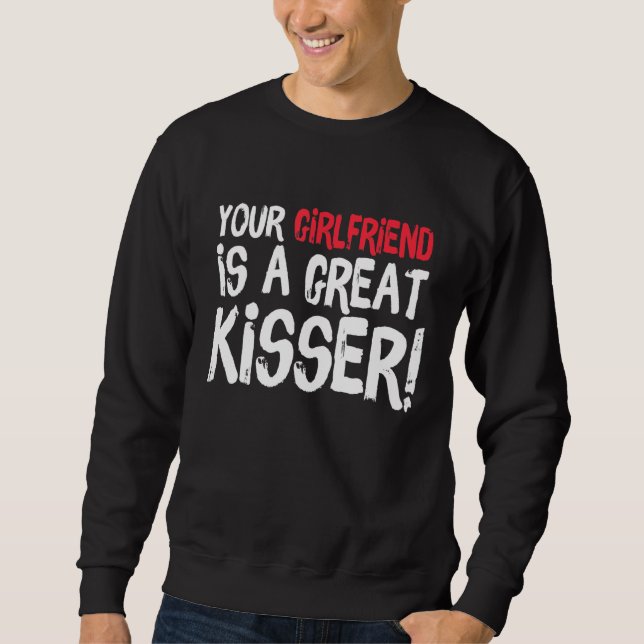 Sweatshirt Your Girlfriend Is A Great Kisser  Gag (Devant)