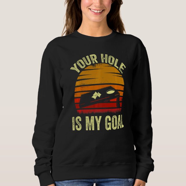 Sweatshirt Your Hole Is My Goal  Bean Bag Toss Game  Cornhole (Devant)