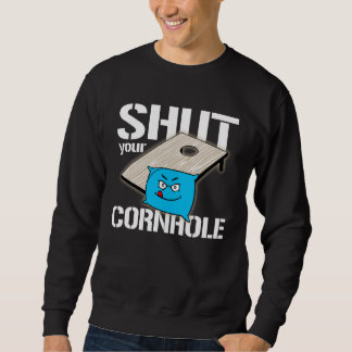 Sweatshirt Your Hole is my Goal Cornhole shut your cornhole