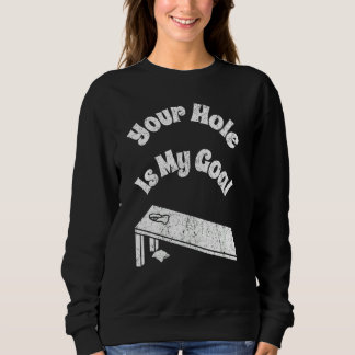 Sweatshirt Your Hole Is My Goal Cornhole Team Bean Bag