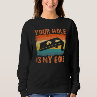 Sweatshirt Your Hole Is My Goal Cornhole Team Bean Bag