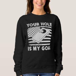 Sweatshirt Your Hole Is My Goal Cornhole Team Bean Bag  Cornh