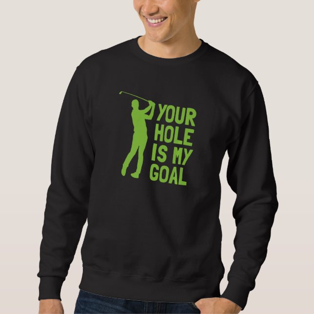 Sweatshirt Your Hole Is My Goal Golf Golfing (Devant)